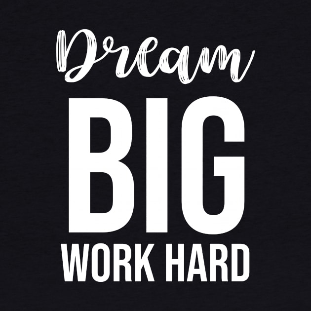 dream big work hard by potatonamotivation